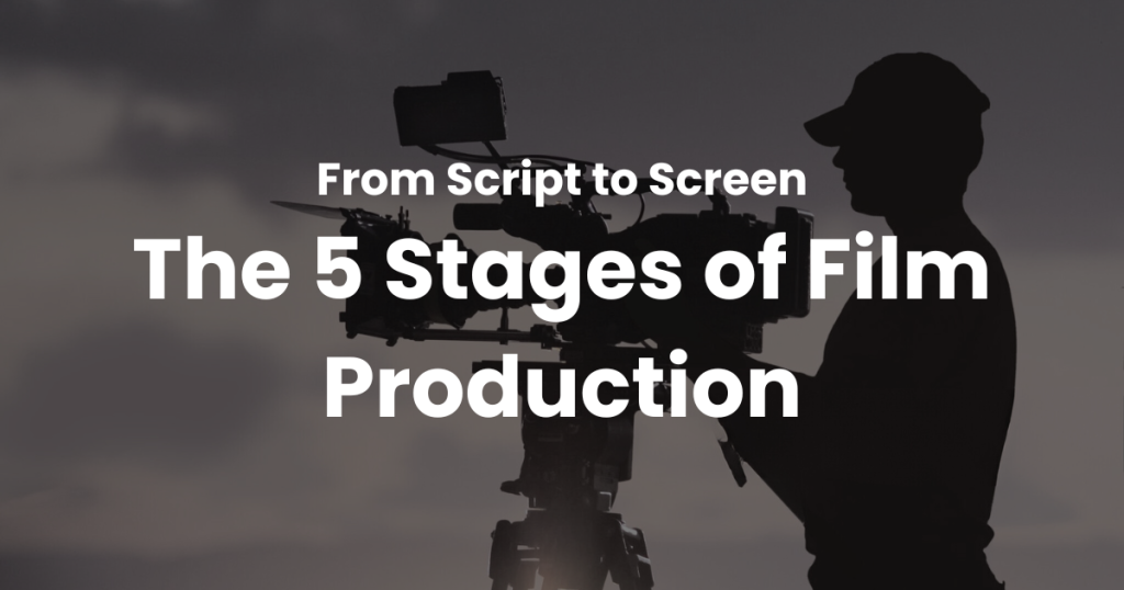The 5 Stages of Film Production